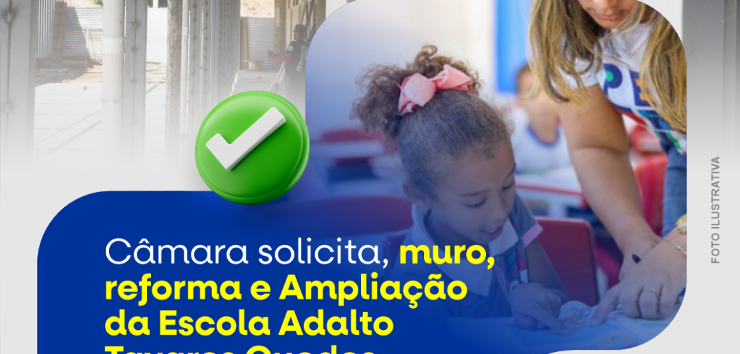 Câmara solicita, muro, reforma e Ampliação da Escola Adalto Tavares Guedes